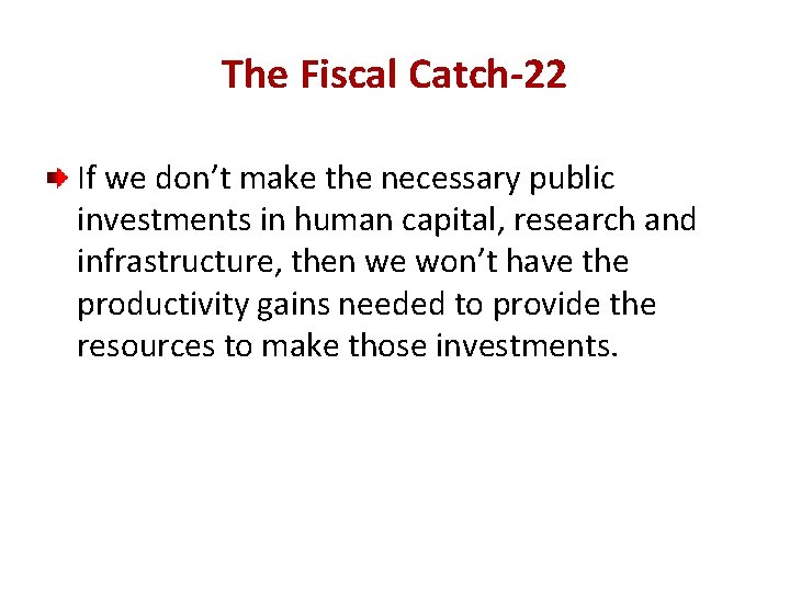 The Fiscal Catch-22 If we don’t make the necessary public investments in human capital,