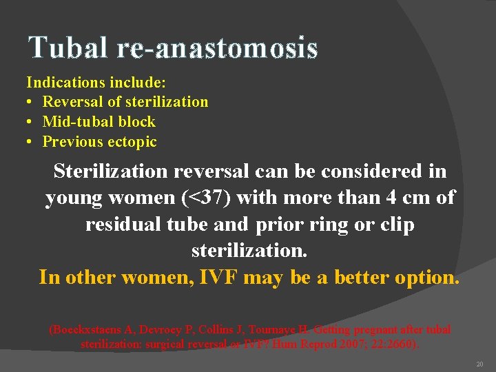 Tubal re-anastomosis Indications include: • Reversal of sterilization • Mid-tubal block • Previous ectopic