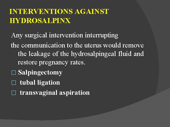 INTERVENTIONS AGAINST HYDROSALPINX Any surgical intervention interrupting the communication to the uterus would remove