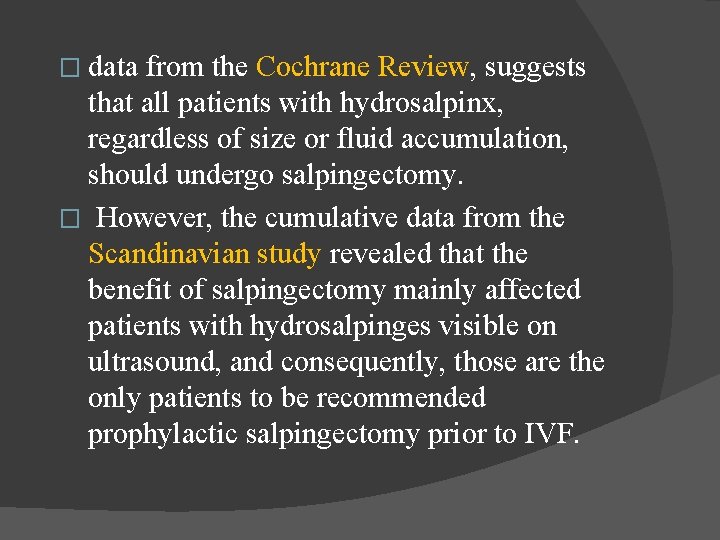 � data from the Cochrane Review, suggests that all patients with hydrosalpinx, regardless of