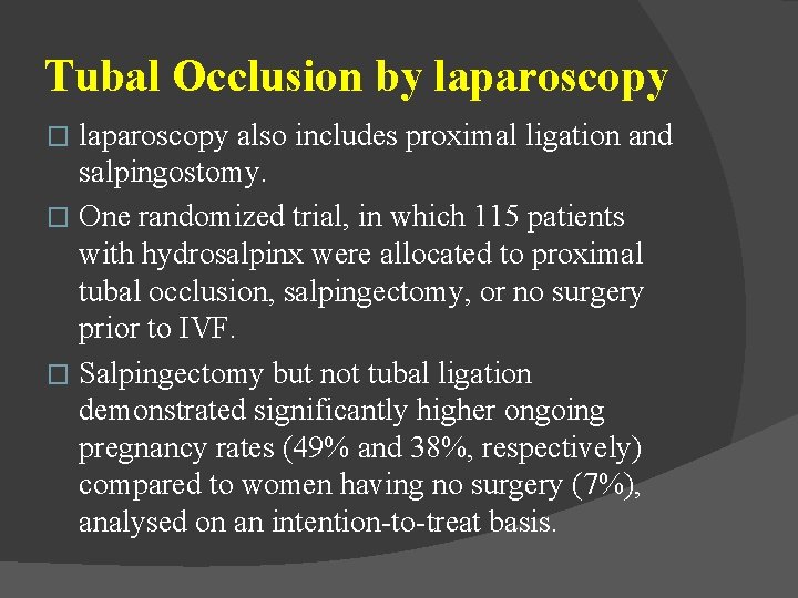 Tubal Occlusion by laparoscopy also includes proximal ligation and salpingostomy. � One randomized trial,