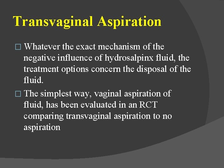 Transvaginal Aspiration � Whatever the exact mechanism of the negative influence of hydrosalpinx fluid,