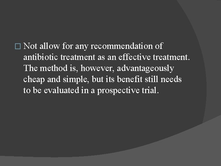 � Not allow for any recommendation of antibiotic treatment as an effective treatment. The