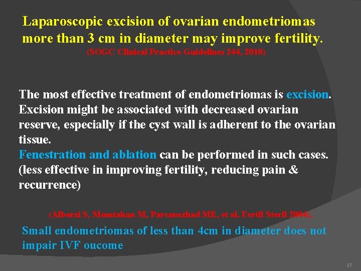 Laparoscopic excision of ovarian endometriomas more than 3 cm in diameter may improve fertility.