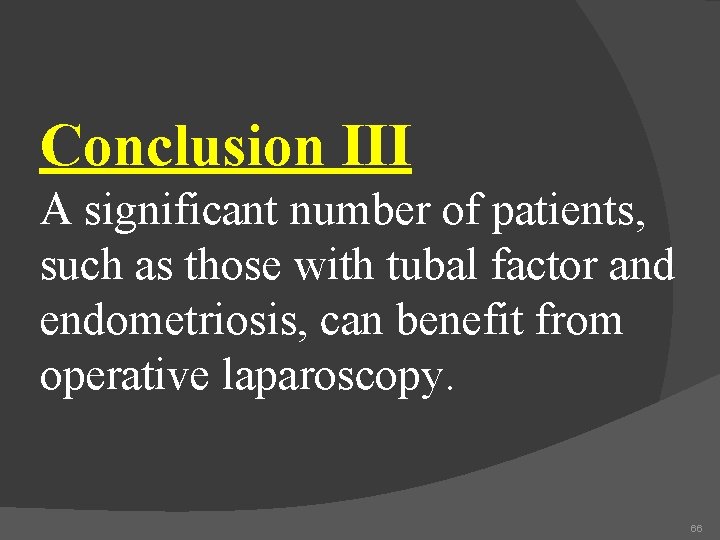 Conclusion III A significant number of patients, such as those with tubal factor and