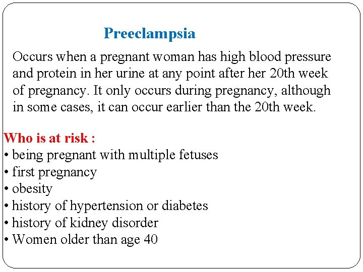 Preeclampsia Occurs when a pregnant woman has high blood pressure and protein in her