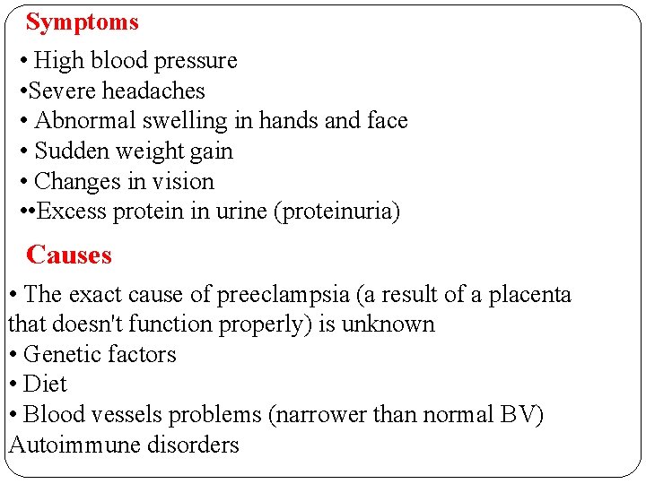 Symptoms • High blood pressure • Severe headaches • Abnormal swelling in hands and