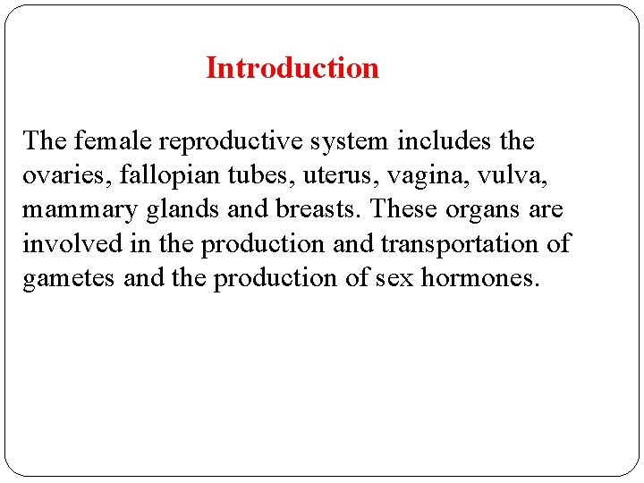 Introduction The female reproductive system includes the ovaries, fallopian tubes, uterus, vagina, vulva, mammary