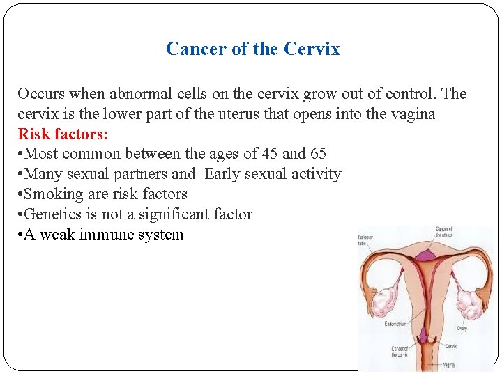 Cancer of the Cervix Occurs when abnormal cells on the cervix grow out of