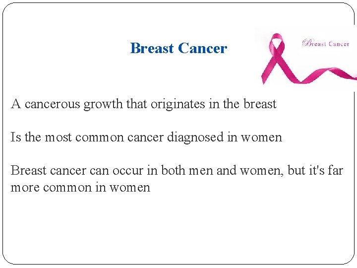 Breast Cancer A cancerous growth that originates in the breast Is the most common