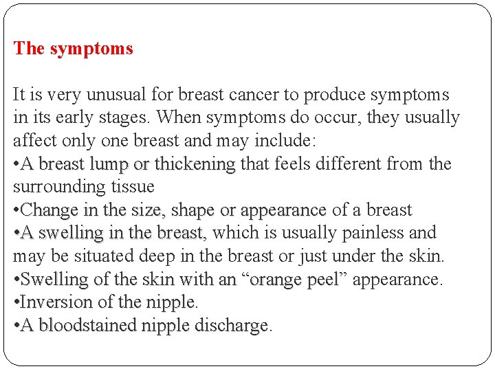 The symptoms It is very unusual for breast cancer to produce symptoms in its