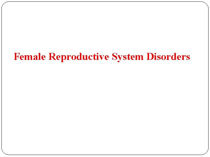 Female Reproductive System Disorders 