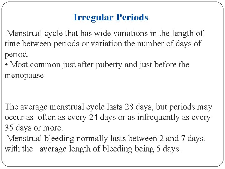 Irregular Periods Menstrual cycle that has wide variations in the length of time between