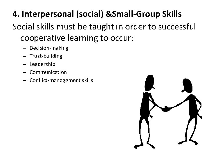 4. Interpersonal (social) &Small-Group Skills Social skills must be taught in order to successful