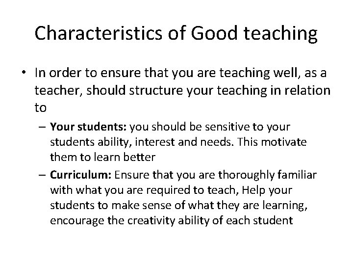 Characteristics of Good teaching • In order to ensure that you are teaching well,