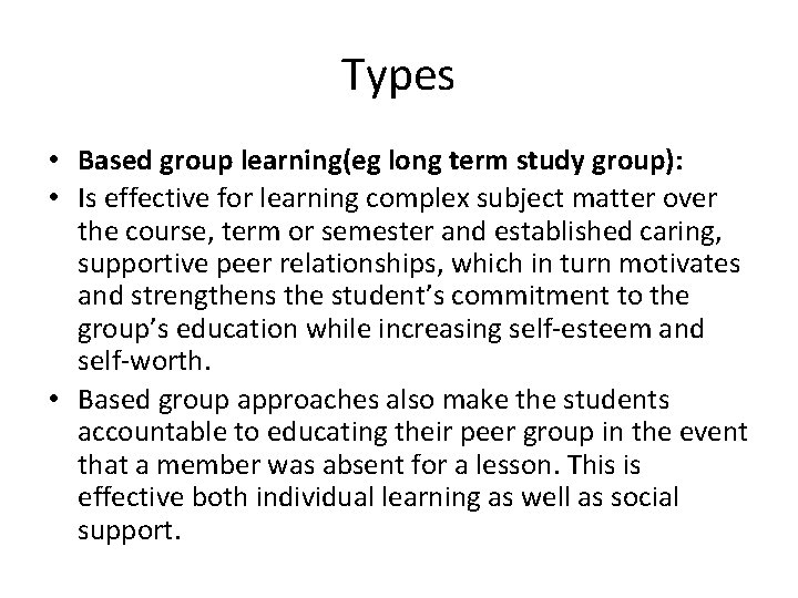 Types • Based group learning(eg long term study group): • Is effective for learning