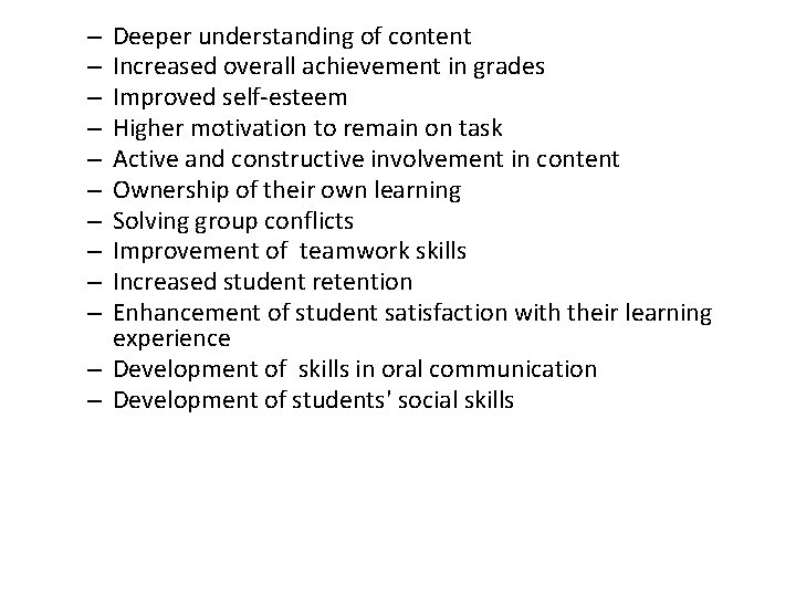 Deeper understanding of content Increased overall achievement in grades Improved self-esteem Higher motivation to