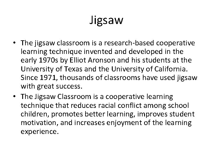 Jigsaw • The jigsaw classroom is a research-based cooperative learning technique invented and developed