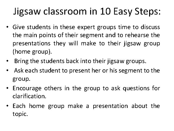 Jigsaw classroom in 10 Easy Steps: • Give students in these expert groups time