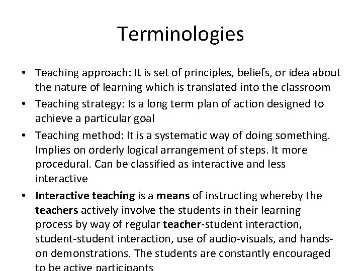Terminologies • Teaching approach: It is set of principles, beliefs, or idea about the