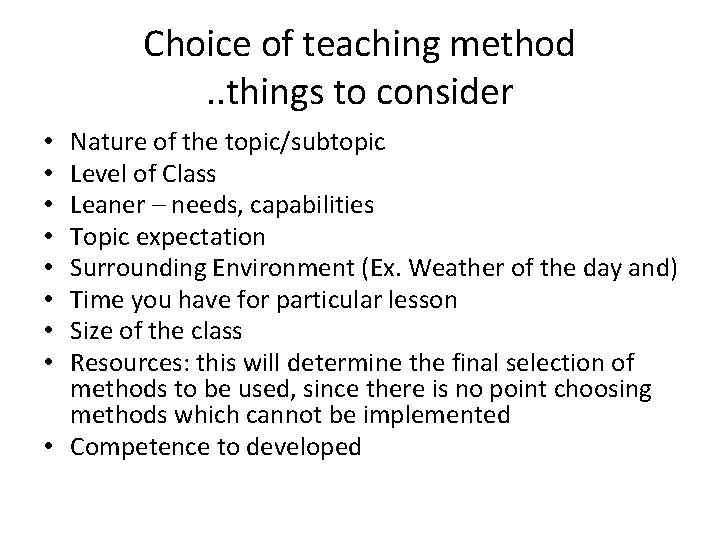 Choice of teaching method. . things to consider Nature of the topic/subtopic Level of