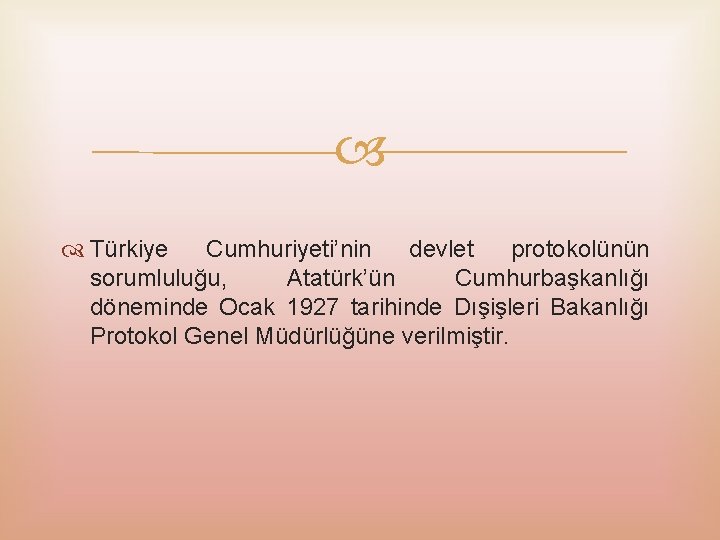  Türkiye Cumhuriyeti’nin devlet protokolünün sorumluluğu, Atatürk’ün Cumhurbaşkanlığı döneminde Ocak 1927 tarihinde Dışişleri Bakanlığı