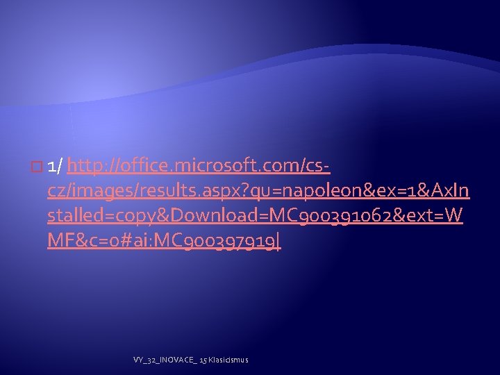 � 1/ http: //office. microsoft. com/cs- cz/images/results. aspx? qu=napoleon&ex=1&Ax. In stalled=copy&Download=MC 900391062&ext=W MF&c=0#ai: MC