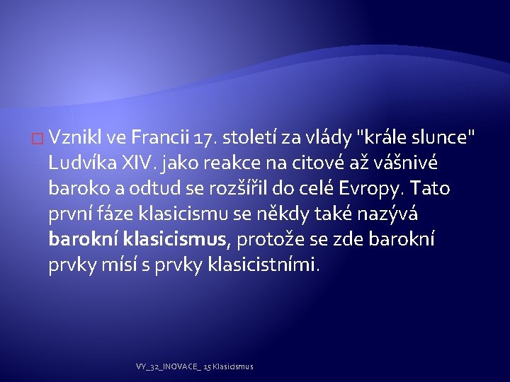 � Vznikl ve Francii 17. století za vlády "krále slunce" Ludvíka XIV. jako reakce