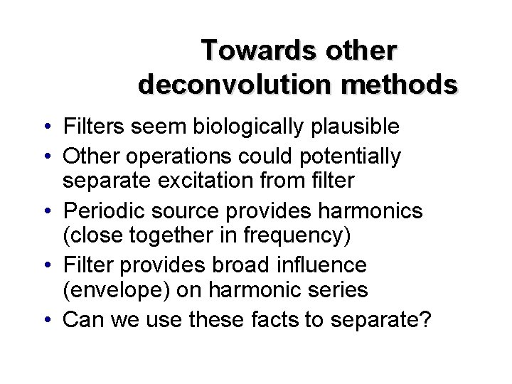 Towards other deconvolution methods • Filters seem biologically plausible • Other operations could potentially