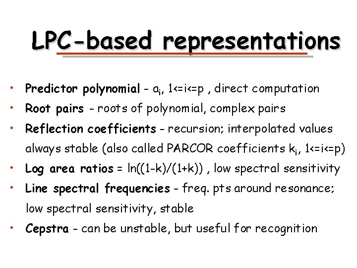 LPC-based representations • Predictor polynomial - ai, 1<=i<=p , direct computation • Root pairs