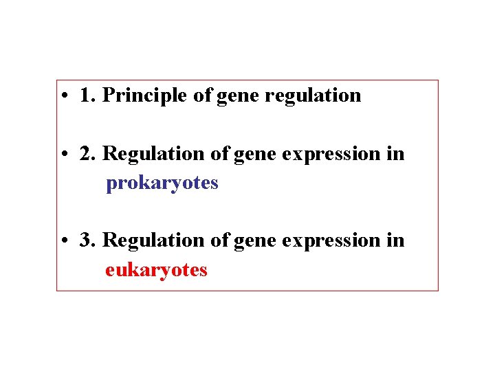  • 1. Principle of gene regulation • 2. Regulation of gene expression in