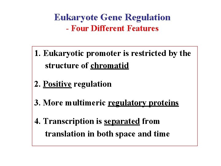 Eukaryote Gene Regulation - Four Different Features 1. Eukaryotic promoter is restricted by the