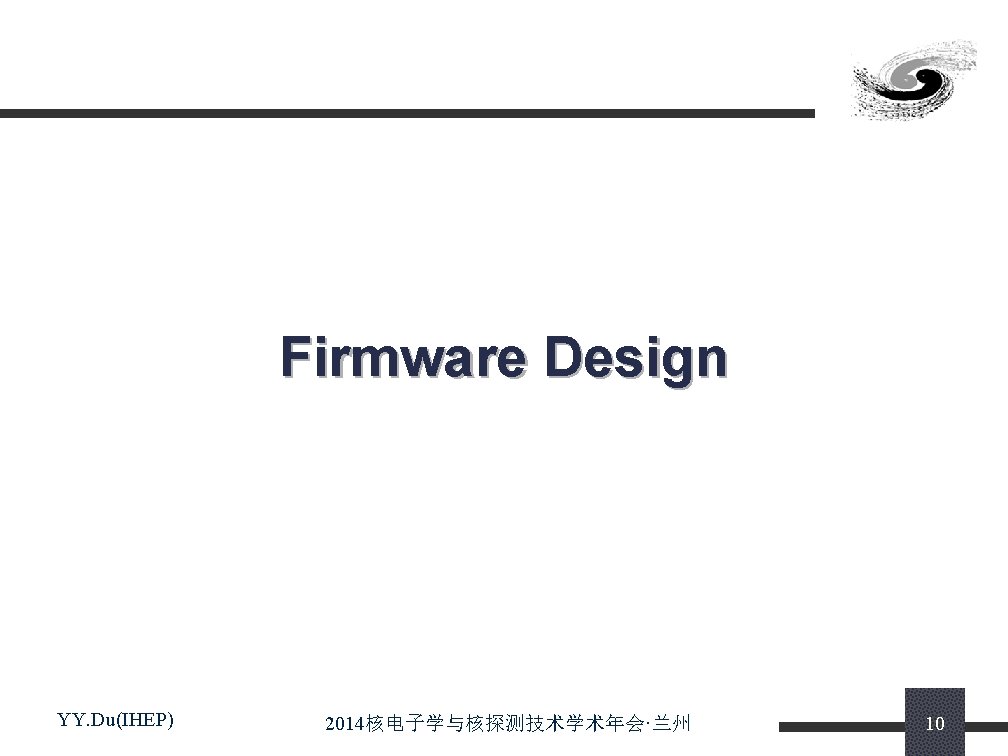Firmware Design YY. Du(IHEP) 2014核电子学与核探测技术学术年会·兰州 10 