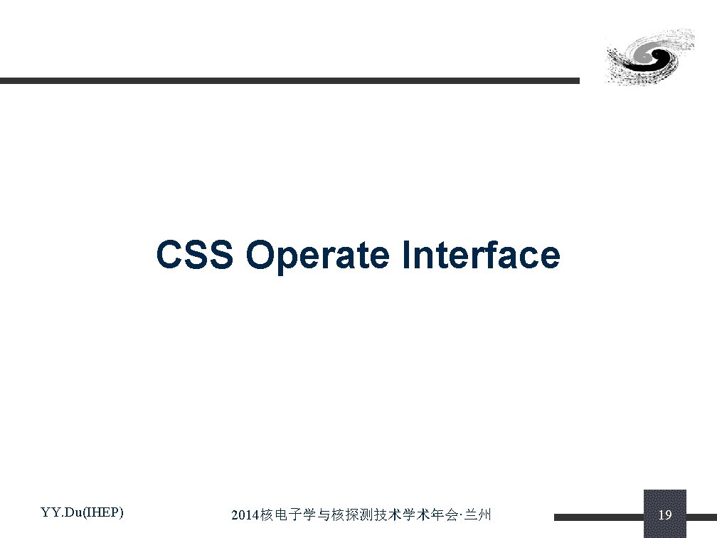 CSS Operate Interface YY. Du(IHEP) 2014核电子学与核探测技术学术年会·兰州 19 