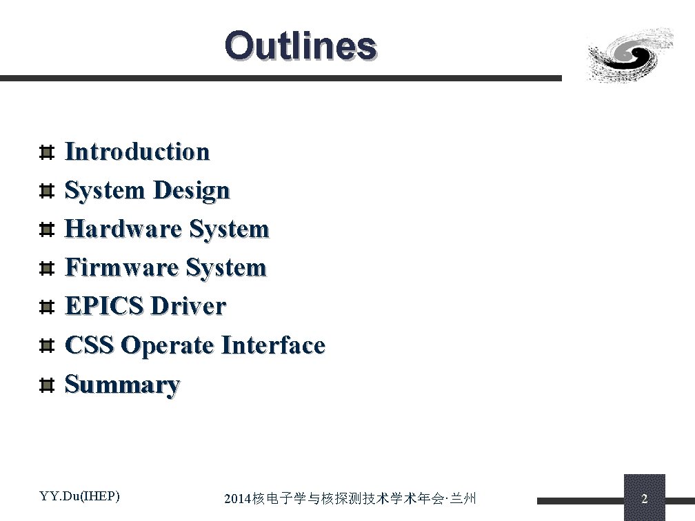 Outlines Introduction System Design Hardware System Firmware System EPICS Driver CSS Operate Interface Summary