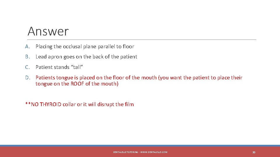 Answer A. Placing the occlusal plane parallel to floor B. Lead apron goes on