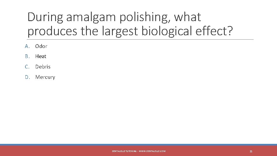 During amalgam polishing, what produces the largest biological effect? A. Odor B. Heat C.