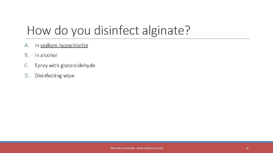 How do you disinfect alginate? A. In sodium hypochlorite B. In alcohol C. Spray