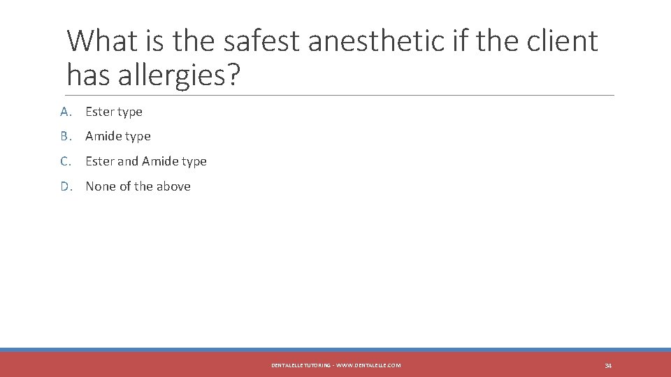 What is the safest anesthetic if the client has allergies? A. Ester type B.