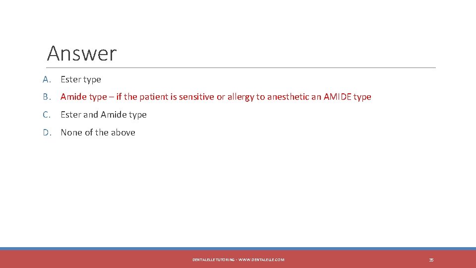 Answer A. Ester type B. Amide type – if the patient is sensitive or