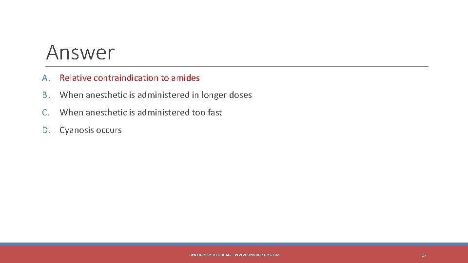 Answer A. Relative contraindication to amides B. When anesthetic is administered in longer doses