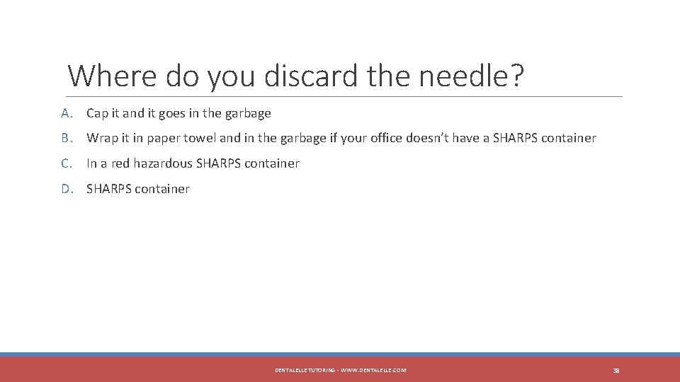 Where do you discard the needle? A. Cap it and it goes in the