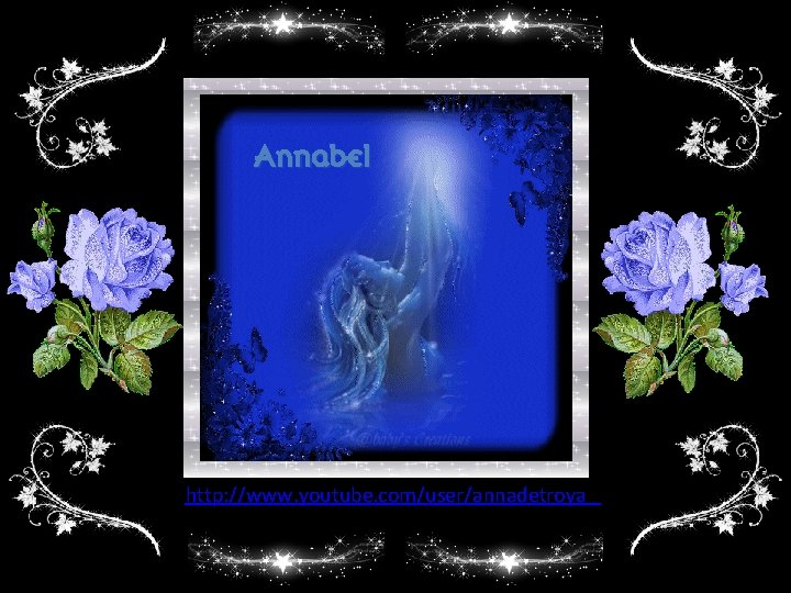 Annabel http: //www. youtube. com/user/annadetroya 