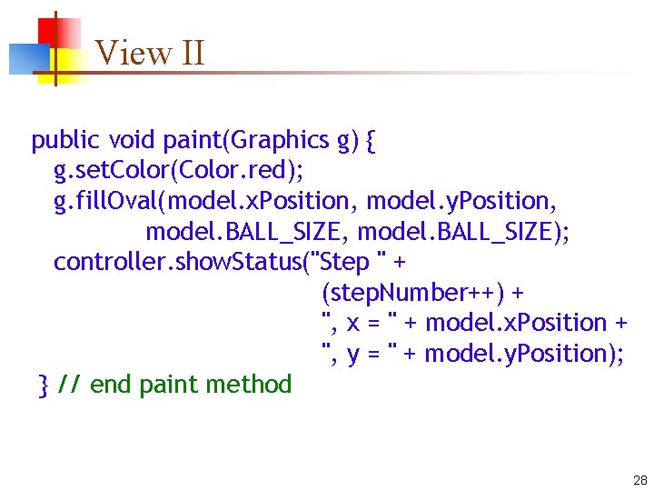 View II public void paint(Graphics g) { g. set. Color(Color. red); g. fill. Oval(model.