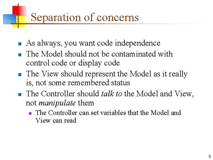 Separation of concerns n n As always, you want code independence The Model should