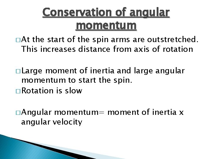 � At Conservation of angular momentum the start of the spin arms are outstretched.