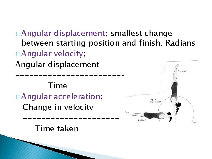 � Angular displacement; smallest change between starting position and finish. Radians � Angular velocity;
