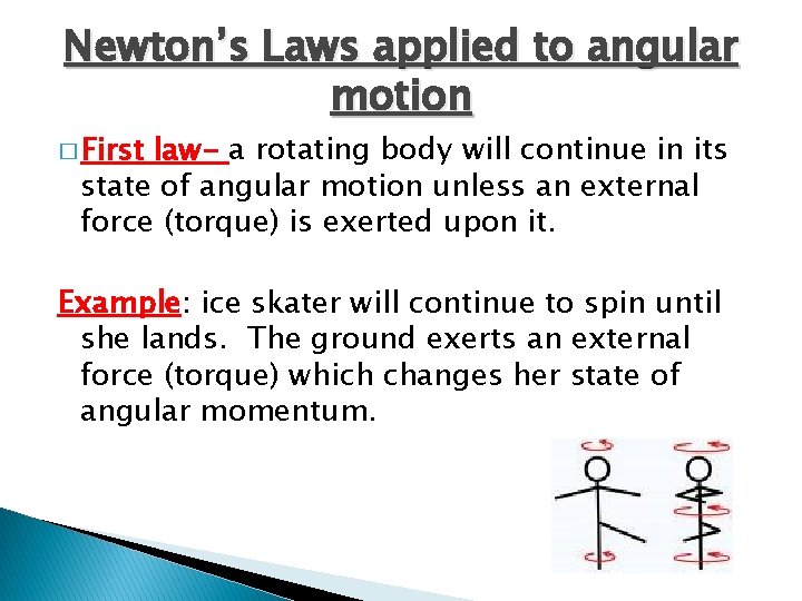 Newton’s Laws applied to angular motion � First law- a rotating body will continue