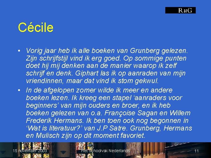Cécile • Vorig jaar heb ik alle boeken van Grunberg gelezen. Zijn schrijfstijl vind
