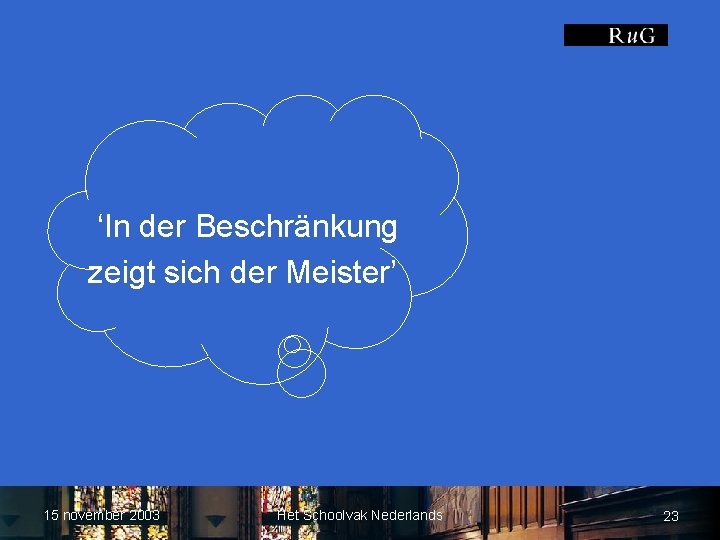 ‘In der Beschränkung zeigt sich der Meister’ 15 november 2003 Het Schoolvak Nederlands 23